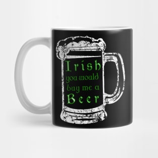 Irish youd buy me a beer shirt - Beer drinking tee Mug